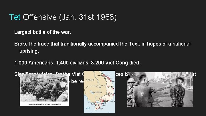 Tet Offensive (Jan. 31 st 1968) Largest battle of the war. Broke the truce