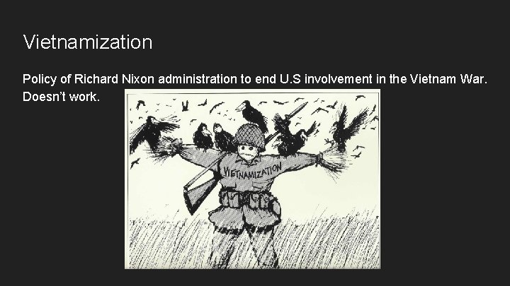 Vietnamization Policy of Richard Nixon administration to end U. S involvement in the Vietnam