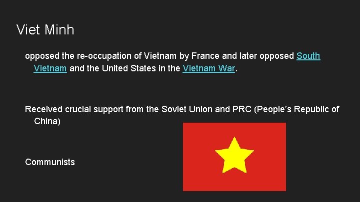 Viet Minh opposed the re-occupation of Vietnam by France and later opposed South Vietnam