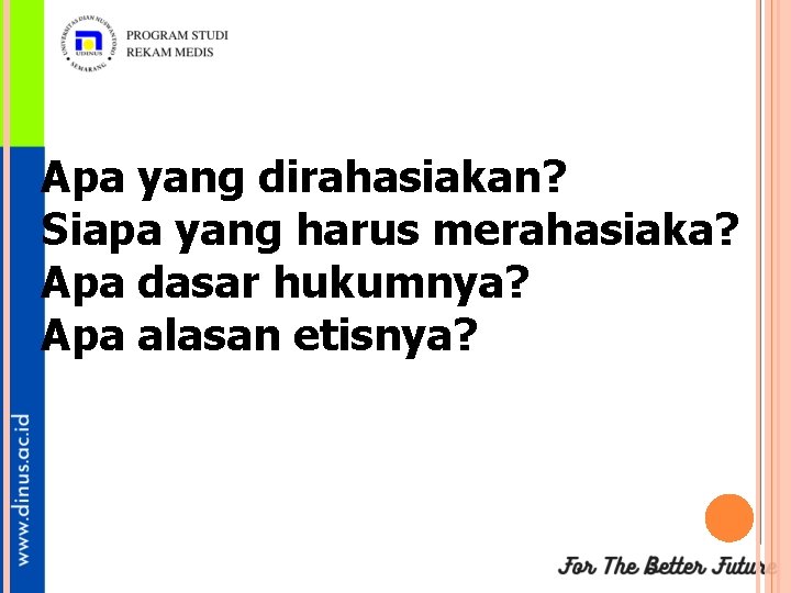 Apa yang dirahasiakan? Siapa yang harus merahasiaka? Apa dasar hukumnya? Apa alasan etisnya? 