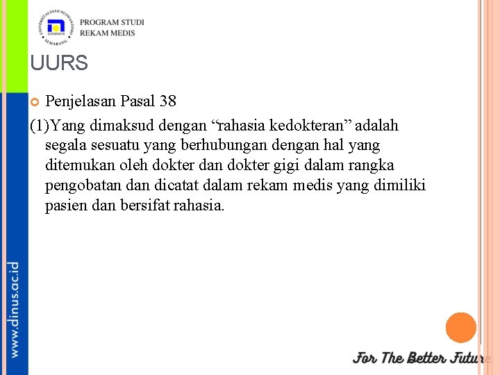 UURS Penjelasan Pasal 38 (1)Yang dimaksud dengan “rahasia kedokteran” adalah segala sesuatu yang berhubungan