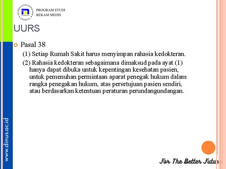 UURS Pasal 38 (1) Setiap Rumah Sakit harus menyimpan rahasia kedokteran. (2) Rahasia kedokteran