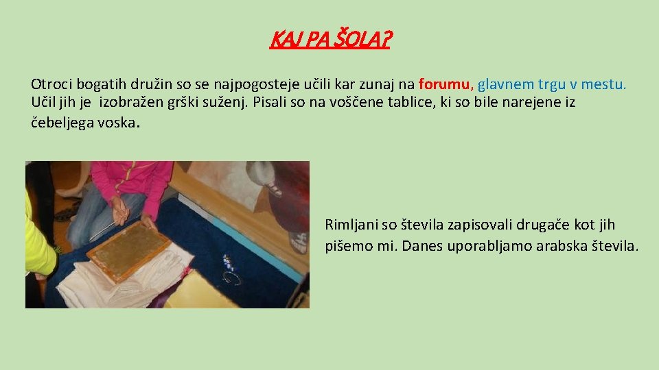 KAJ PA ŠOLA? Otroci bogatih družin so se najpogosteje učili kar zunaj na forumu,