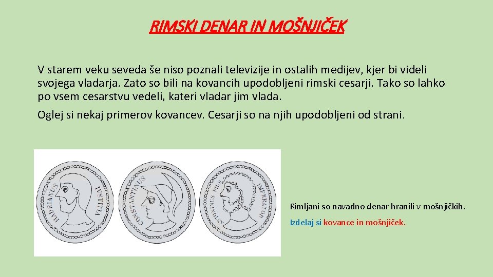 RIMSKI DENAR IN MOŠNJIČEK V starem veku seveda še niso poznali televizije in ostalih