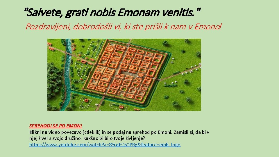 "Salvete, grati nobis Emonam venitis. " Pozdravljeni, dobrodošli vi, ki ste prišli k nam