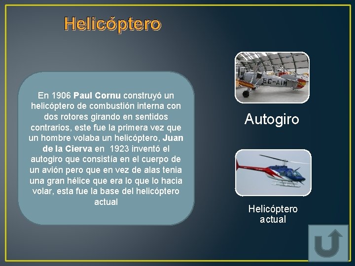 Helicóptero En 1906 Paul Cornu construyó un helicóptero de combustión interna con dos rotores