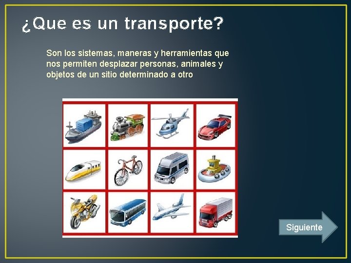 ¿Que es un transporte? Son los sistemas, maneras y herramientas que nos permiten desplazar