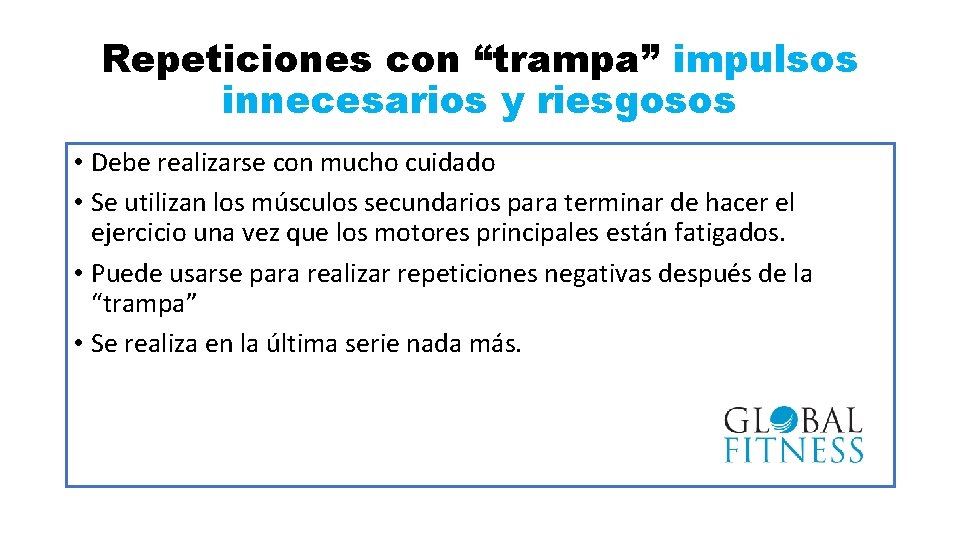 Repeticiones con “trampa” impulsos innecesarios y riesgosos • Debe realizarse con mucho cuidado •