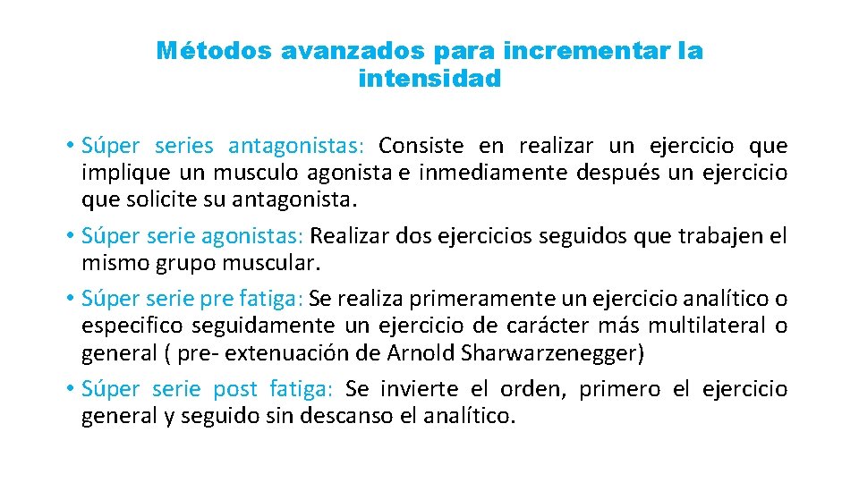 Métodos avanzados para incrementar la intensidad • Súper series antagonistas: Consiste en realizar un