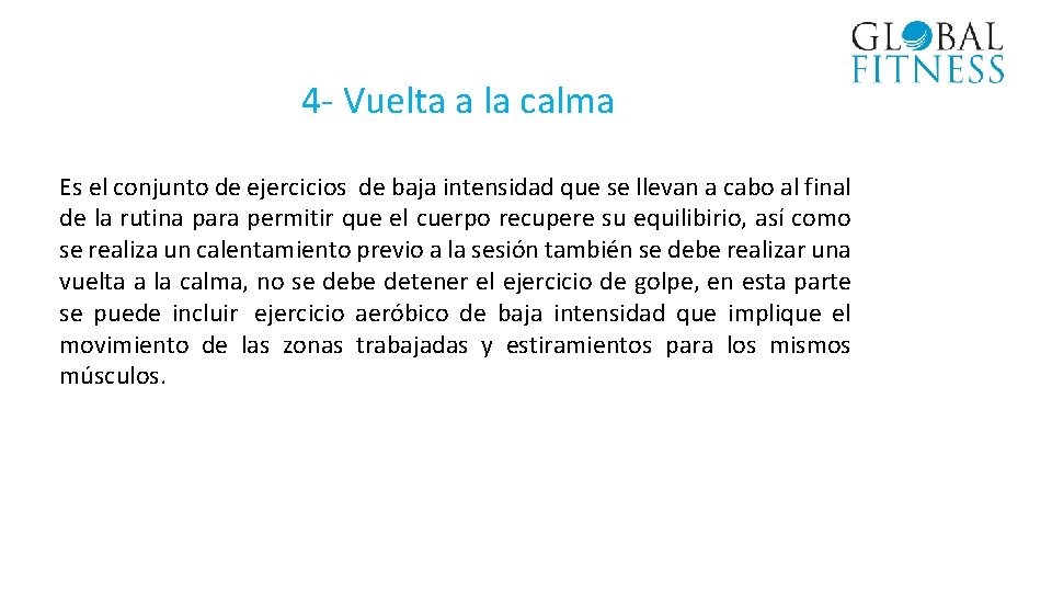 4 - Vuelta a la calma Es el conjunto de ejercicios de baja intensidad