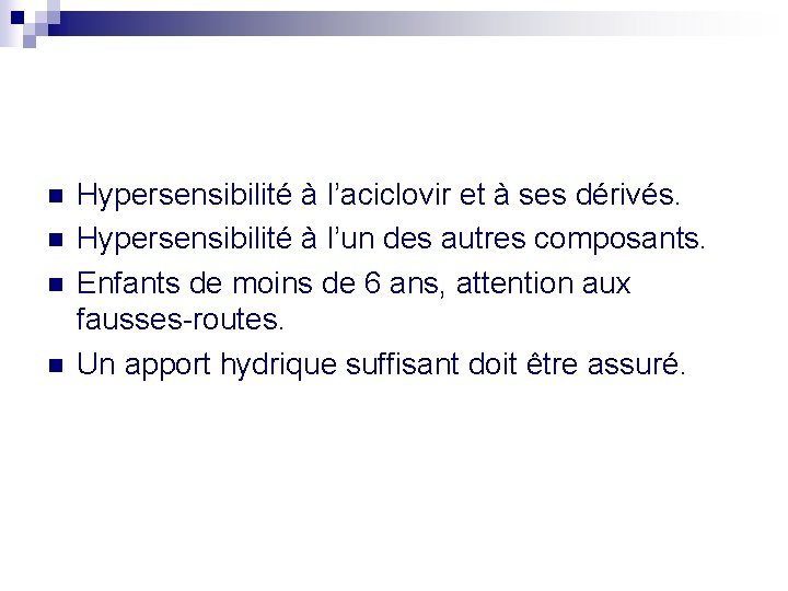 n n Hypersensibilité à l’aciclovir et à ses dérivés. Hypersensibilité à l’un des autres