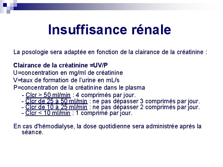 Insuffisance rénale La posologie sera adaptée en fonction de la clairance de la créatinine