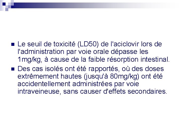 n n Le seuil de toxicité (LD 50) de l'aciclovir lors de l'administration par