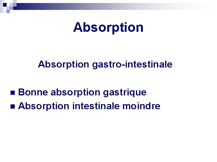 Absorption gastro-intestinale Bonne absorption gastrique n Absorption intestinale moindre n 