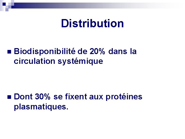 Distribution n Biodisponibilité de 20% dans la circulation systémique n Dont 30% se fixent