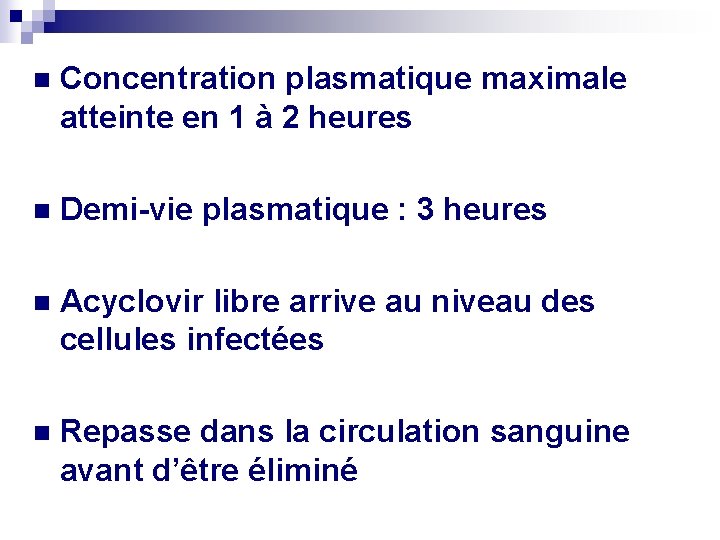 n Concentration plasmatique maximale atteinte en 1 à 2 heures n Demi-vie plasmatique :