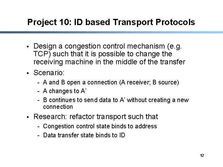 Project 10: ID based Transport Protocols § § Design a congestion control mechanism (e.
