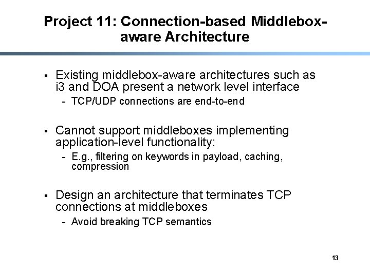 Project 11: Connection-based Middleboxaware Architecture § Existing middlebox-aware architectures such as i 3 and