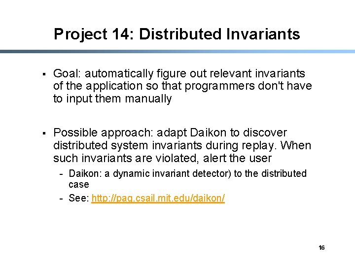 Project 14: Distributed Invariants § Goal: automatically figure out relevant invariants of the application