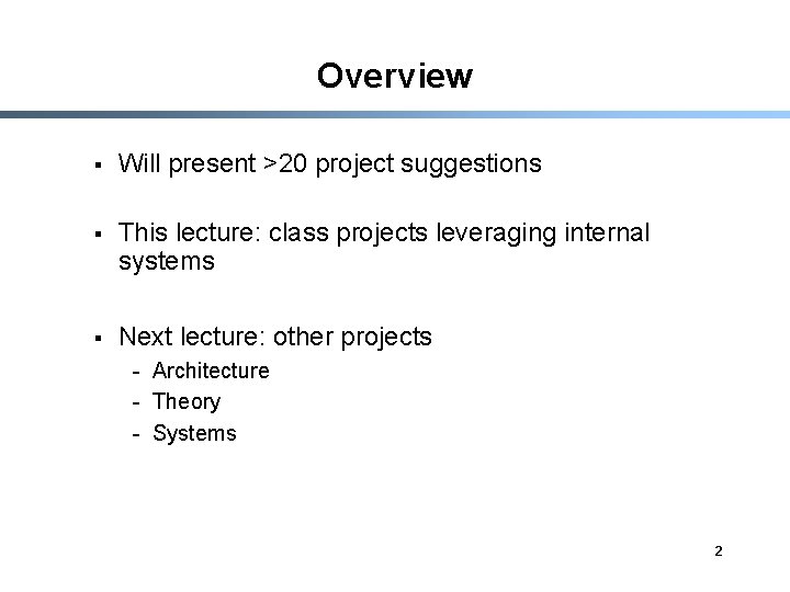 Overview § Will present >20 project suggestions § This lecture: class projects leveraging internal