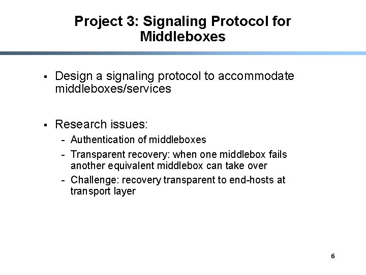 Project 3: Signaling Protocol for Middleboxes § Design a signaling protocol to accommodate middleboxes/services