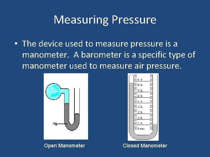 Measuring Pressure • The device used to measure pressure is a manometer. A barometer