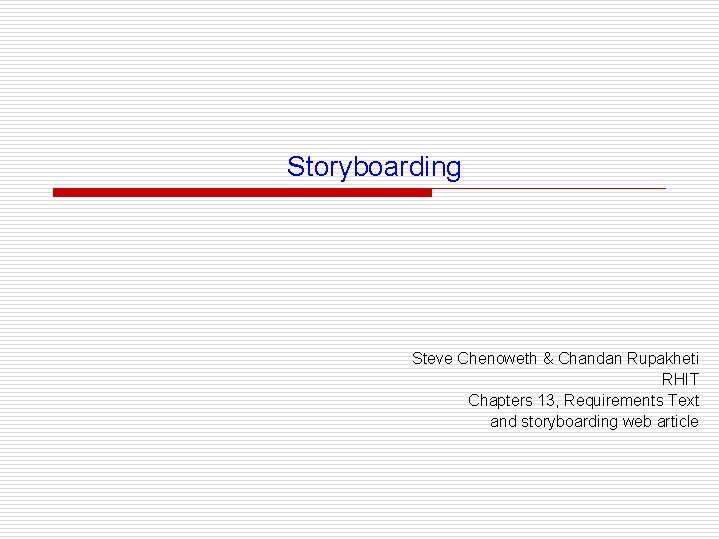 Storyboarding Steve Chenoweth & Chandan Rupakheti RHIT Chapters 13, Requirements Text and storyboarding web