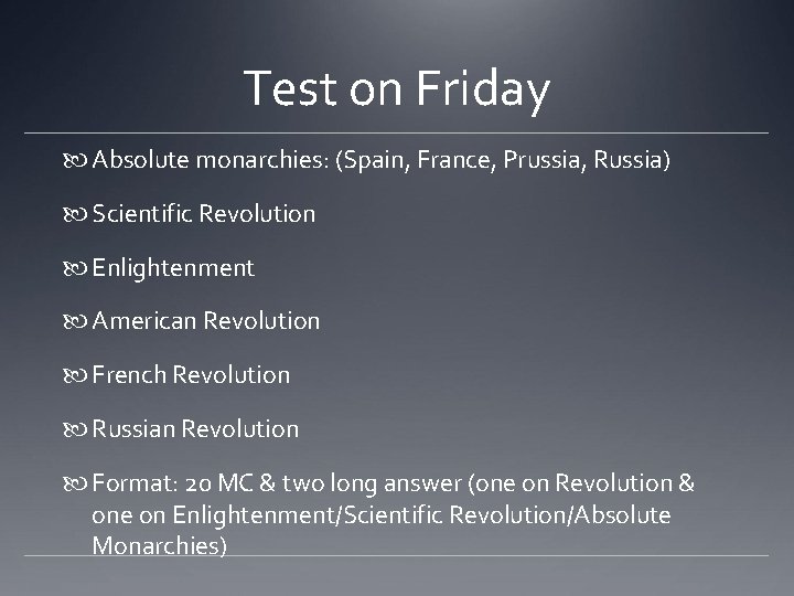 Test on Friday Absolute monarchies: (Spain, France, Prussia, Russia) Scientific Revolution Enlightenment American Revolution