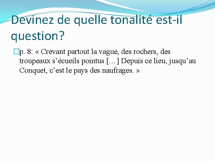 Devinez de quelle tonalité est-il question? �p. 8: « Crevant partout la vague, des