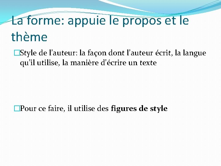 La forme: appuie le propos et le thème �Style de l’auteur: la façon dont