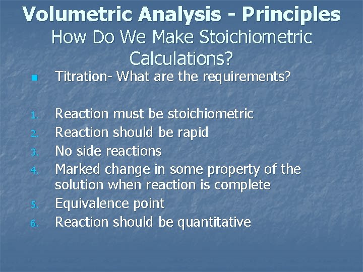 Volumetric Analysis - Principles How Do We Make Stoichiometric Calculations? n 1. 2. 3.