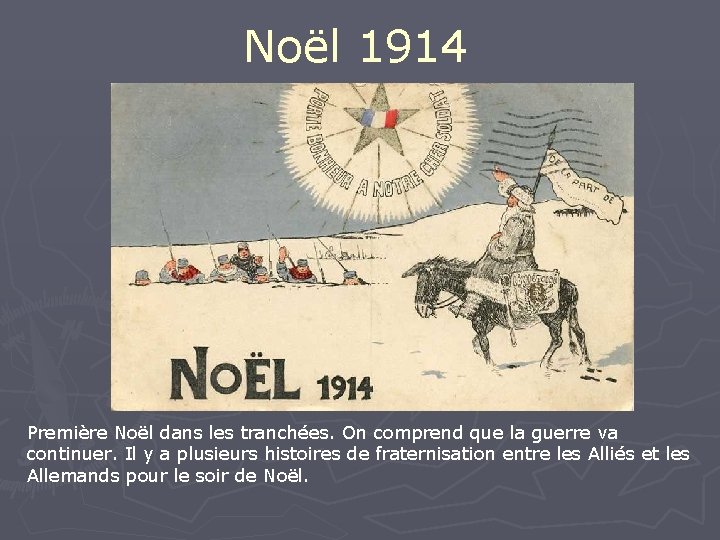 Noël 1914 Première Noël dans les tranchées. On comprend que la guerre va continuer.