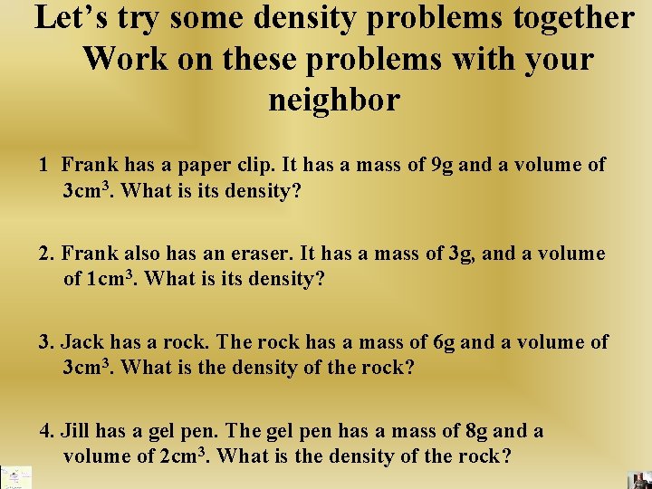 Let’s try some density problems together Work on these problems with your neighbor 1