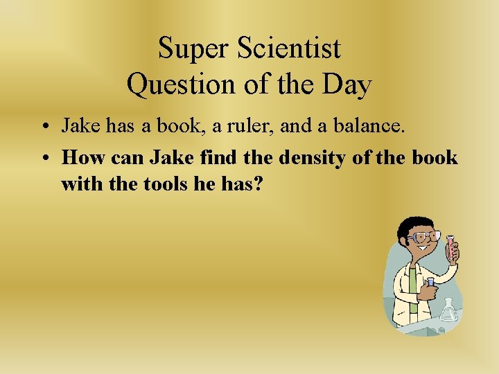 Super Scientist Question of the Day • Jake has a book, a ruler, and