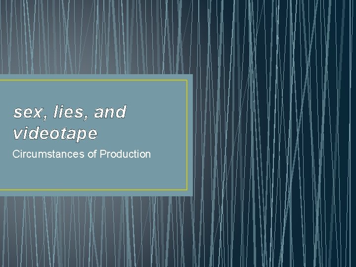 sex, lies, and videotape Circumstances of Production 