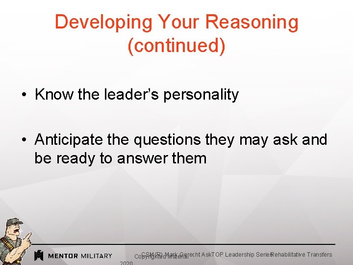 Developing Your Reasoning (continued) • Know the leader’s personality • Anticipate the questions they