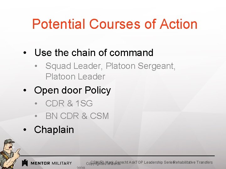 Potential Courses of Action • Use the chain of command • Squad Leader, Platoon