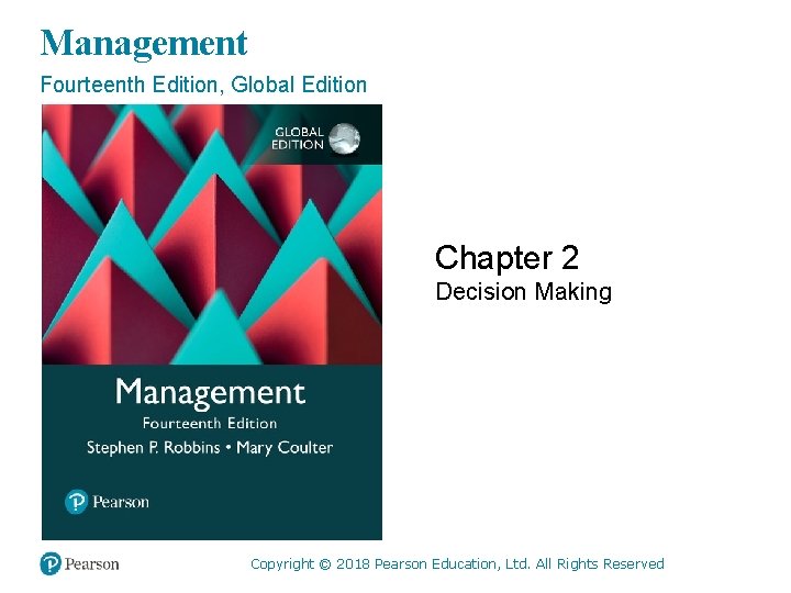 Management Fourteenth Edition, Global Edition Chapter 2 Decision Making © 2018 Pearson. Ltd. Education,