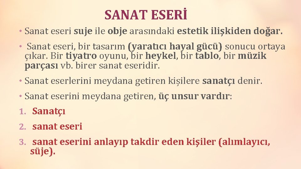 SANAT ESERİ • Sanat eseri suje ile obje arasındaki estetik ilişkiden doğar. • Sanat