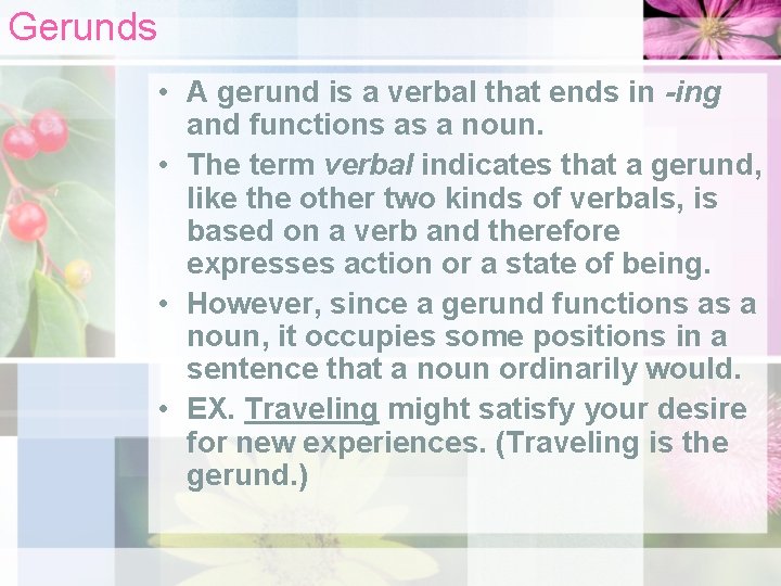 Gerunds • A gerund is a verbal that ends in -ing and functions as