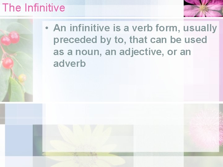 The Infinitive • An infinitive is a verb form, usually preceded by to, that