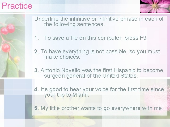 Practice Underline the infinitive or infinitive phrase in each of the following sentences. 1.