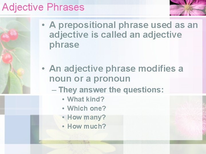 Adjective Phrases • A prepositional phrase used as an adjective is called an adjective