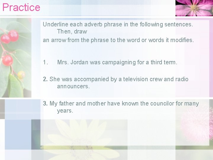 Practice Underline each adverb phrase in the following sentences. Then, draw an arrow from