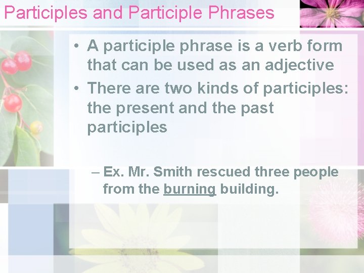 Participles and Participle Phrases • A participle phrase is a verb form that can