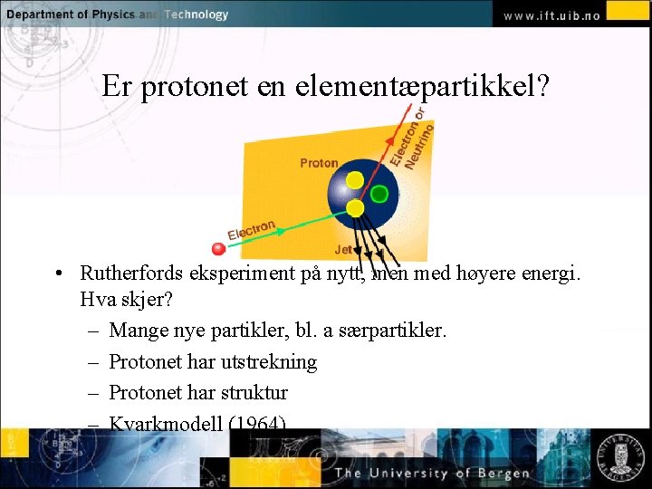 Er protonet en elementæpartikkel? Normal text - click to edit • Rutherfords eksperiment på