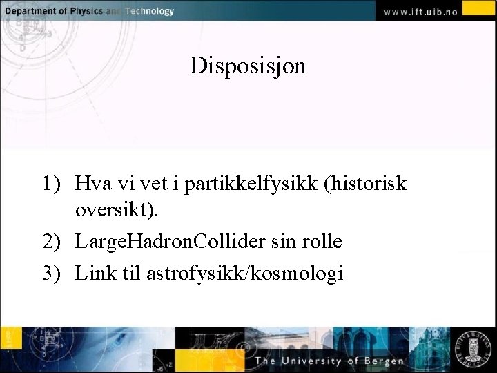 Disposisjon Normal text - click to edit 1) Hva vi vet i partikkelfysikk (historisk