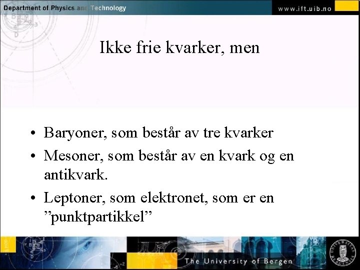 Ikke frie kvarker, men Normal text - click to edit • Baryoner, som består