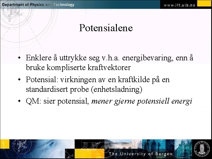 Potensialene Normal text - click to edit • Enklere å uttrykke seg v. h.