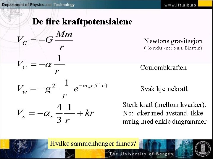 De fire kraftpotensialene Newtons gravitasjon Normal text - click to edit (+korreksjoner p. g.